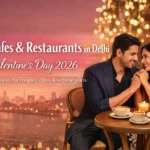 Best Cafes and Restaurants in Delhi for Valentine’s Day 2026